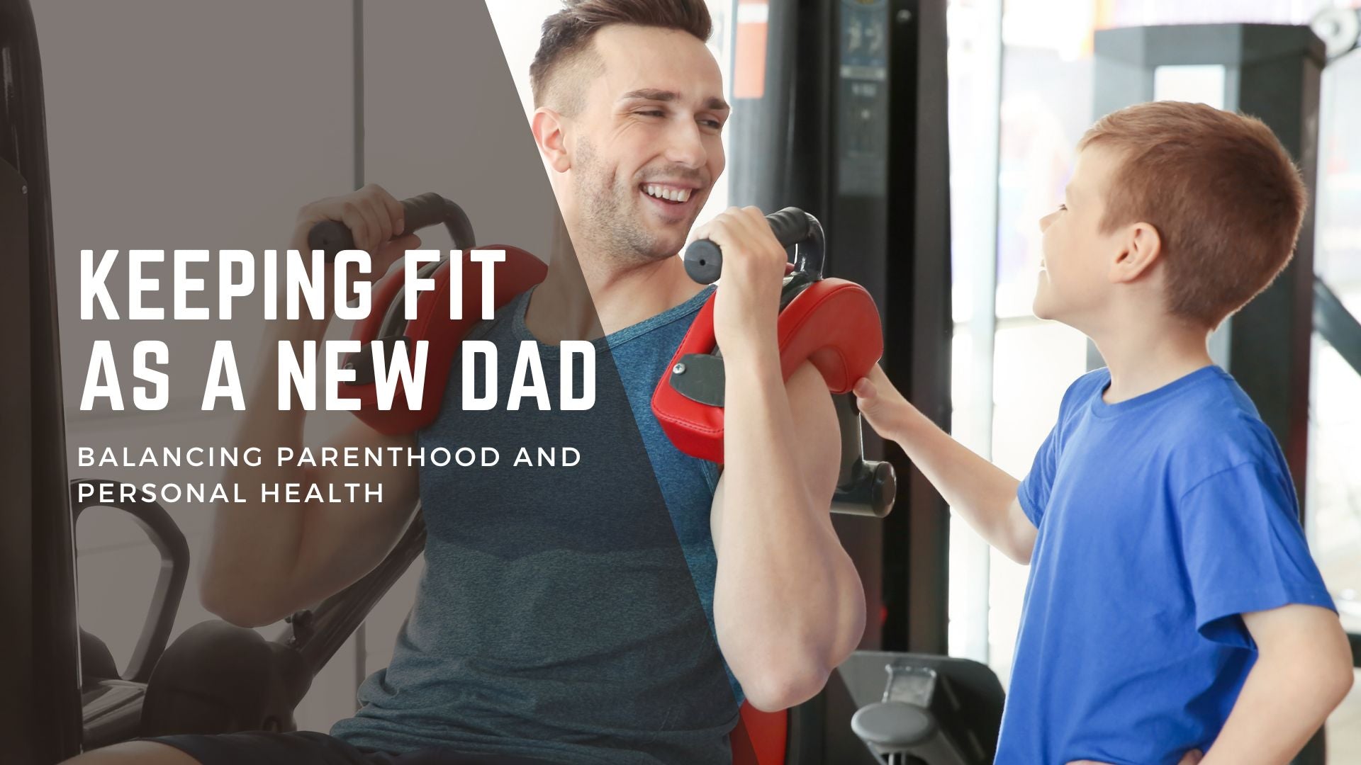 Keeping Fit as a New Dad: Balancing Parenthood and Personal Health