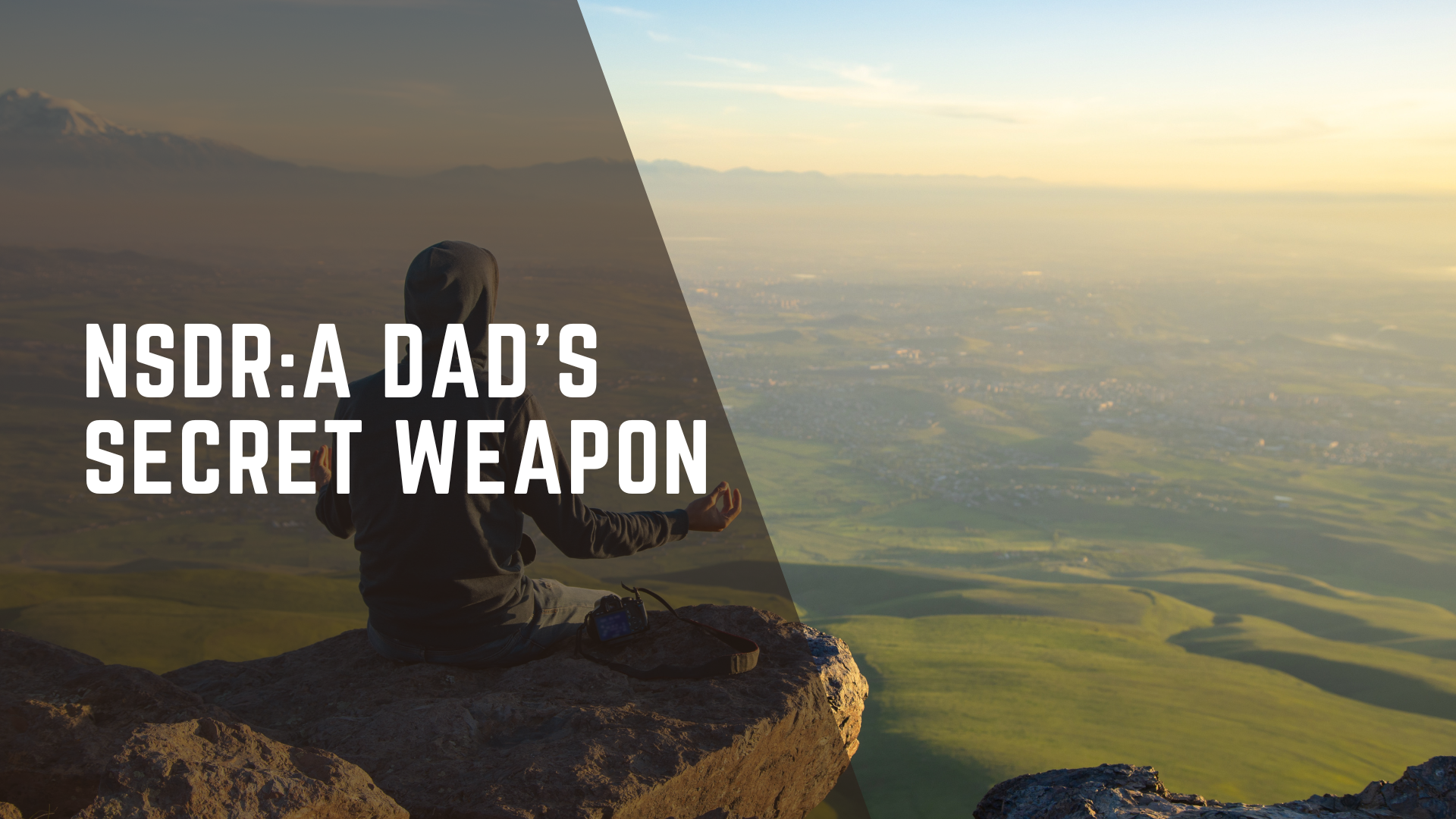 NSDR: A Dad's Secret Weapon for Enhanced Well-being and Performance